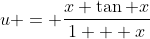 u = \frac{x \tan x}{1 + x}