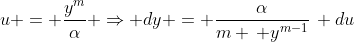 u = \frac{y^m}{\alpha} \Rightarrow dy = \frac{\alpha}{m \, y^{m-1}}\, du