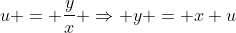 u = \frac{y}{x} \Rightarrow y = x u