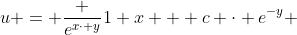 u = \frac {e^{x\cdot y}}{1+x} + c \cdot e^{-y} 