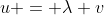 u = \lambda v