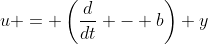 u = \left(\dfrac{d}{dt} - b\right) y