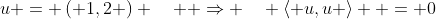 u = \left( {1,2} \right) \quad  \Rightarrow \quad \left\langle {u,u} \right\rangle  = 0
