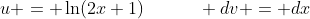 u = \ln(2x+1)\qquad\quad dv = dx