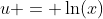 u = \ln(x)