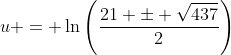 u = \ln\left(\frac{21 \pm \sqrt{437}}{2}\right)