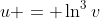 u = \ln^3v