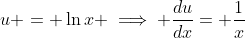 u = \ln{x} \implies \frac{du}{dx}= \frac{1}{x}