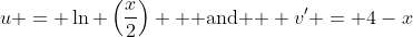 u = \ln \left(\dfrac{x}{2}\right) \text{  and  } v' = 4-x