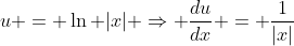 u = \ln |x| \Rightarrow \frac{du}{dx} = \frac{1}{|x|}