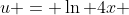 u = \ln 4x 