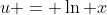 u = \ln x