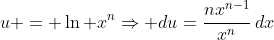 u = \ln x^n\Rightarrow du=\frac{nx^{n-1}}{x^n}\,dx