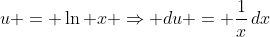 u = \ln x \Rightarrow du = \frac{1}{x}\,dx