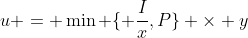 u = \min \{ \frac{I}{x},P\} \times y