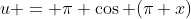u = \pi \cos (\pi x)