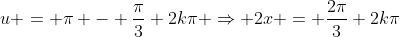 u = \pi - \frac{\pi}{3}+2k\pi \Rightarrow 2x = \frac{2\pi}{3}+2k\pi