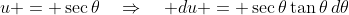 u = \sec\theta\quad\Rightarrow\quad du = \sec\theta\tan\theta\,d\theta