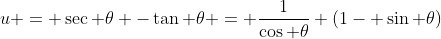u = \sec \theta -\tan \theta = \frac{1}{\cos \theta} (1- \sin \theta)