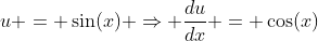 u = \sin(x) \Rightarrow \frac{du}{dx} = \cos(x)