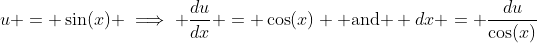u = \sin(x) \implies \dfrac{du}{dx} = \cos(x) \text{ and } dx = \dfrac{du}{\cos(x)}
