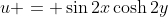 u = \sin{2x}\cosh{2y}