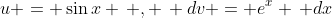 u = \sin{x} \, , \, dv = e^x \, dx