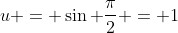u = \sin \frac{\pi}{2} = 1