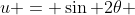 u = \sin 2\theta 