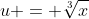 u = \sqrt[3]{x}