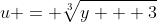 u = \sqrt[3]{y + 3}
