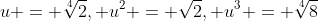 u = \sqrt[4]{2}, u^2 = \sqrt{2}, u^3 = \sqrt[4]{8}