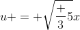 u = \sqrt{\frac 35}x