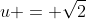 u = \sqrt{2}