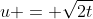 u = \sqrt{2t}