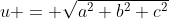 u = \sqrt{a^2+b^2+c^2}
