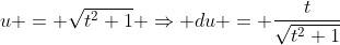 u = \sqrt{t^2+1} \Rightarrow du = \frac{t}{\sqrt{t^2+1}}