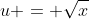 u = \sqrt{x}