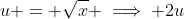 u = \sqrt{x} \implies 2u~du = dx