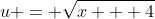u = \sqrt{x + 4}