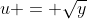 u = \sqrt{y}
