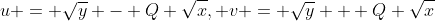 u = \sqrt{y} - Q \sqrt{x}, v = \sqrt{y} + Q \sqrt{x}