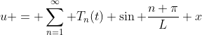 u = \sum_{n=1}^\infty T_n(t) \sin \frac{n \pi}{L} x