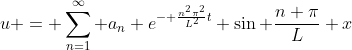 u = \sum_{n=1}^\infty a_n e^{- \frac{n^2\pi^2}{L^2}t} \sin \frac{n \pi}{L} x