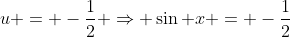 u = -\frac{1}{2} \Rightarrow \sin x = -\frac{1}{2}