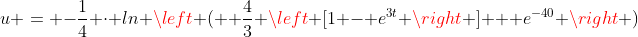 u = -\frac{1}{4} \cdot ln \left (  \frac{4}{3} \left [1 - e^{3t} \right ] + e^{-40} \right )