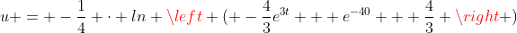 u = -\frac{1}{4} \cdot ln \left ( -\frac{4}{3}e^{3t} + e^{-40} + \frac{4}{3} \right )
