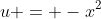 u = -x^2