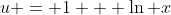 u = 1 + \ln x