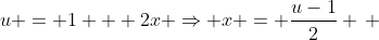 u = 1 + 2x \Rightarrow x = \frac{u-1}{2} \, 